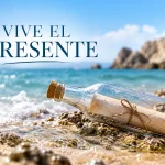 Vive el presente, mensaje en una botella junto al mar